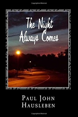 THE NIGHT ALWAYS COMES: ANOTHER STORY FROM THE ADVENTURES By Paul John Hausleben