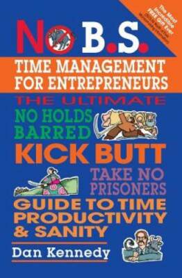 No B.S. Time Management for Entrepreneurs - Paperback By Dan Kennedy - GOOD