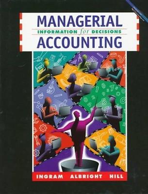 Managerial Accounting: Information for Decisions - Ingram, Robert W.