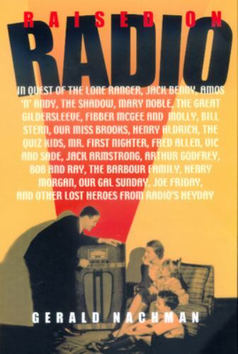 Raised on Radio: in Quest of Radio's Heyday by Gerald Nachman (HG/DJ,1998) 1st   - Picture 1 of 1
