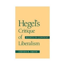 Hegel's Critique of Liberalism: Rights in Context by Smith, Steven B.