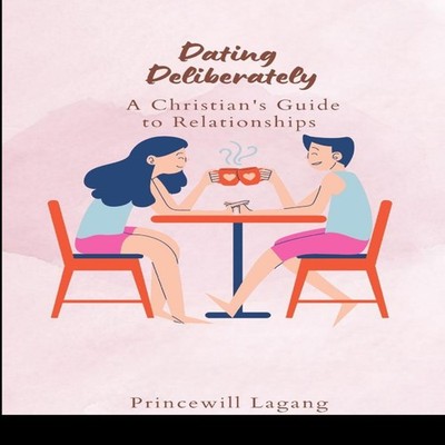 Dating Deliberately A Christian's Guide to Relationships PRINCEWI