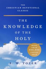 The Knowledge of the Holy: The Attributes of God: Their Meaning in the Chris...