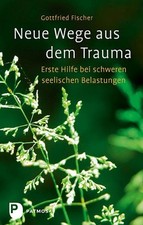 Neue Wege aus dem Trauma Gottfried Fischer