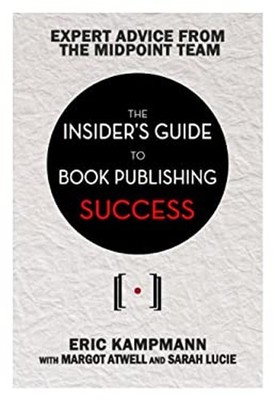The Insider's Guide to Book Publishing Success Eric, Atwell, Marg