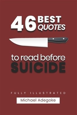 46 Quotes to Read before Suicide (fully illustrated): What you Need to know a...