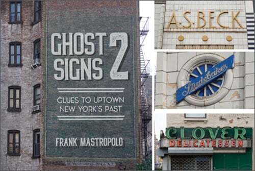 Ghost Signs 2: Clues to Uptown New York's Past by Frank Mastropolo: Used