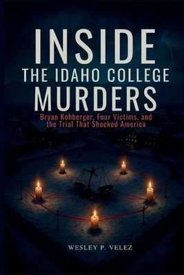 Inside the Idaho College Murders: Bryan Kohberger, Four Victims, and the Trial T