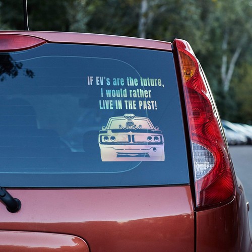 If EV's are the future, I would rather live in the past vinyl decal - Picture 84 of 110