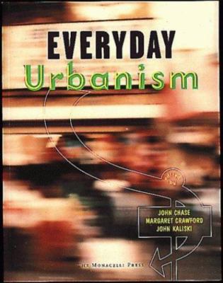 Everyday Urbanism by John Chase; John Kaliski; Margaret Crawford