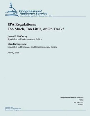 EPA Regulations: Too Much, Too Little, or On Track? by Congressional Research Se