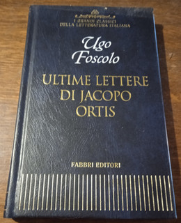 ULTIME LETTERE DI JACOPO ORTIS_Ugo Foscolo_ed.Fabbri_2001