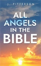 All Angels in The Bible: Unveiling Divine Messengers and Guardians - A Comprehen