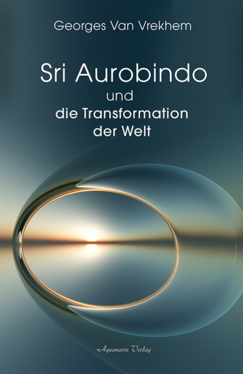 Georges Van Vrekhem | Sri Aurobindo Und Die Transformation Der Welt |