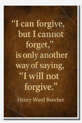  I won t forget  means not forgiving   Henry Ward Beecher Poster