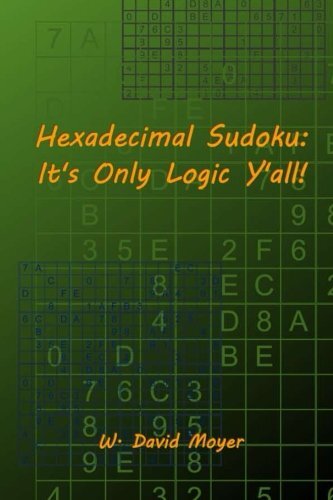 Hexadecimal Sudoku: It's Only Logic Y'all!. Moyer 9781499201772 New<| - Picture 1 of 1