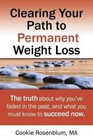 Clearing Your Path to Permanent Weight Loss: The Truth about Why You've Failed in the Past, and What You Must Know to Succeed Now. by Cookie Rosenblum Ma (Paperback / softback, 2014)