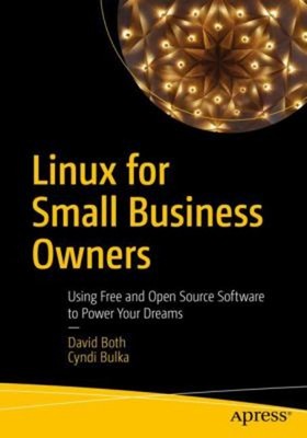 Linux for Small Business Owners : Using Free and Open Source Soft