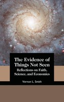 The Evidence Of Things Not Seen | Reflections On Faith, Science, And Economics