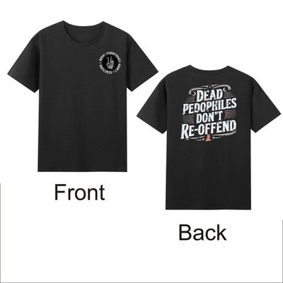 Dead Pedophiles Don't Reoffend (Front & Back Print) T-Shirt | HOT ITEM
