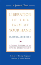 Liberation in the Palm of Your Hand: A Concise Discourse on the Path to Enli...
