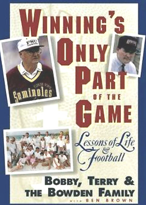 Winning's Only Part of the Game Lessons of Life & Football Bobby Bowden Family