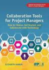Collaboration Tools for Project Managers: How to Choose, Get Started and Collaborate with Technology by Elizabeth Harrin (Paperback, 2016)