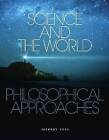 Science and the World: Philosophical Approaches by Broadview Press Ltd (Paperback, 2013)