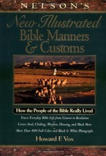 Nelson's New Illustrated Bible Manners And Customs How The People Of The Bib...