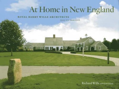 At Home in New England: Royal Barry Wills Architects 1925 to Present by Richard 
