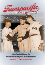 Transpacific Field of Dreams: How Baseball Linked the United States and Japan i,
