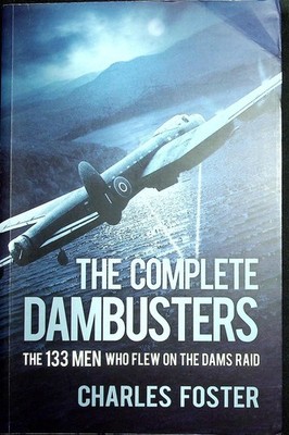 Charles Foster / Complete Dambusters The 133 Men Who Flew on the Dams Signed 1st