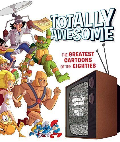 Totally Awesome: The Greatest Cartoons of the Eighties by Andrew Farago - Picture 1 of 1