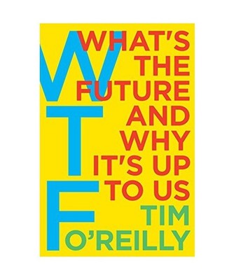 WTF?: What's the Future and Why It's Up to Us: What's the Future and Why It's Up