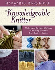 The Knowledgeable Knitter : Understand the Inner Workings of Knit