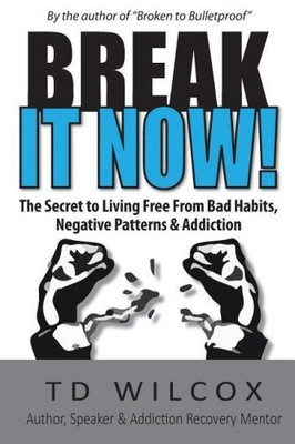 Break It Now!: Das Geheimnis, frei von negativen Mustern, schlechten Gewohnheiten &