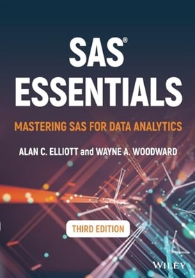 Sas Essentials : Mastering Sas for Data Analytics -  NEW Alan C. Elliott 2023