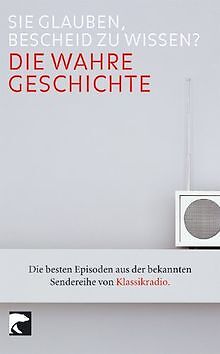 Die wahre Geschichte: Sie glauben, Bescheid zu wissen? D... | Buch | Zustand gut