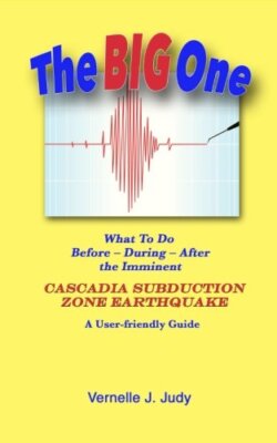 The Big One: What To Do Before, During, After the Imminent Cascadia Subductio-,