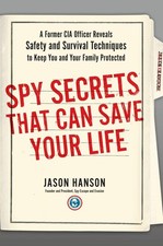 Spy Secrets That Can Save Your Life: A Former CIA Officer Reveals Safety and...