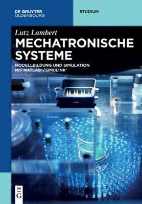 Mechatronische Systeme: Modellbildung Und Simulation Mit Matlab(R)/Simulink...