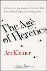 The Age of Heretics: A History of the Radical Thinkers Who Reinvented Corporate Management by Art Kleiner (Hardback, 2008)