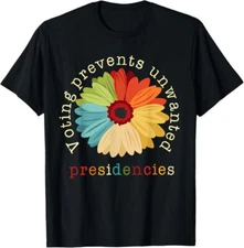 Voting Prevents Unwanted Presidencies T-Shirt