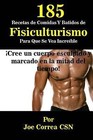 185 Recetas de Comidas y Batidos de Fisiculturismo para Que Se Vea Increible : Cree un Cuerpo Esculpido y Marcado en la Mitad Del Tiempo by Joe Correa CSN (2016, Paperback)
