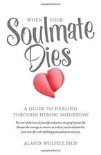 When Your Soulmate Dies: A Guide to Healing Through Heroic Mourning [Paperback]