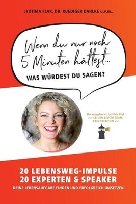 Wenn du nur noch 5 Minuten httest... was wrdest du sagen?: 20 Lebensweg-Impulse.