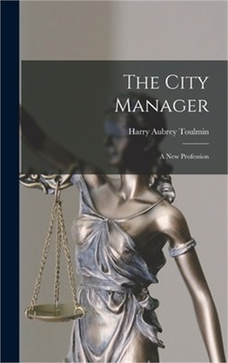 The City Manager: A New Profession (Hardback or Cased Book)