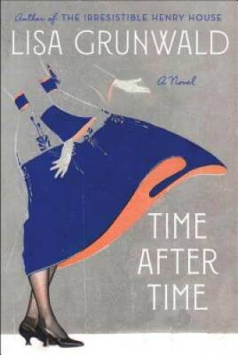 Time After Time: A Novel - Hardcover By Grunwald, Lisa - GOOD