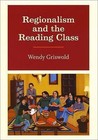 Regionalism and the Reading Class by Wendy Griswold (Hardback, 2008)