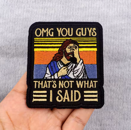 JESUS - OMG YOU GUYS - THAT'S NOT WHAT I SAID - Embroidered Iron-On/Sew Patch - Picture 1 of 2